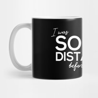 I Was Social Distancing Before It Was Cool Mug